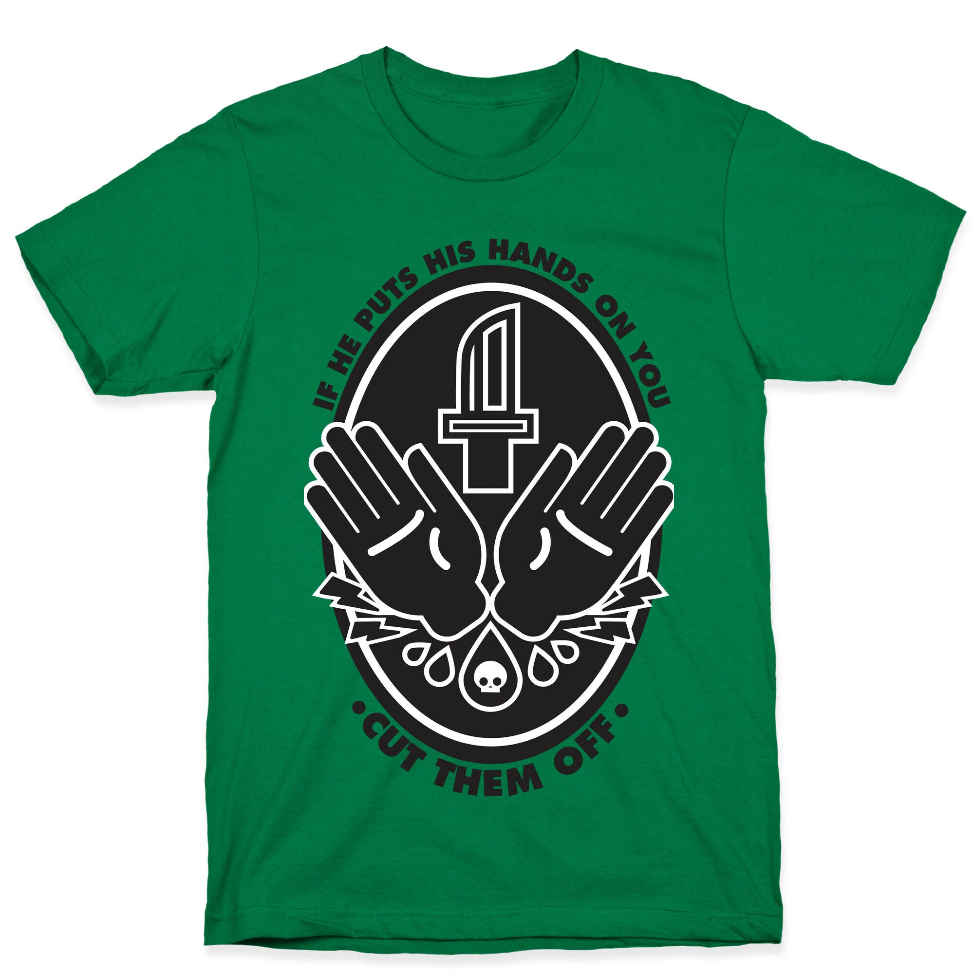 If He Puts His Hands On You Cut Them Off T-Shirt